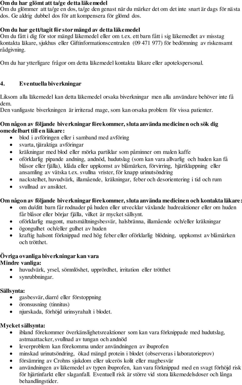 ett barn fått i sig läkemedlet av misstag kontakta läkare, sjukhus eller Giftinformationscentralen (09 471 977) för bedömning av riskensamt rådgivning.