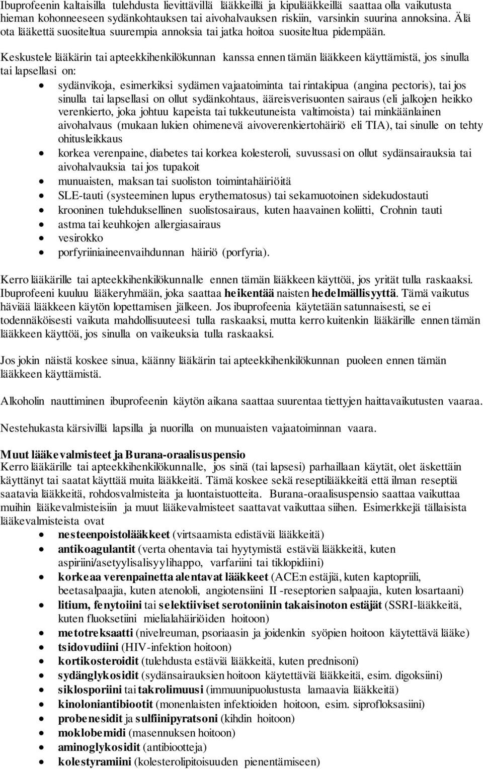 Keskustele lääkärin tai apteekkihenkilökunnan kanssa ennen tämän lääkkeen käyttämistä, jos sinulla tai lapsellasi on: sydänvikoja, esimerkiksi sydämen vajaatoiminta tai rintakipua (angina pectoris),