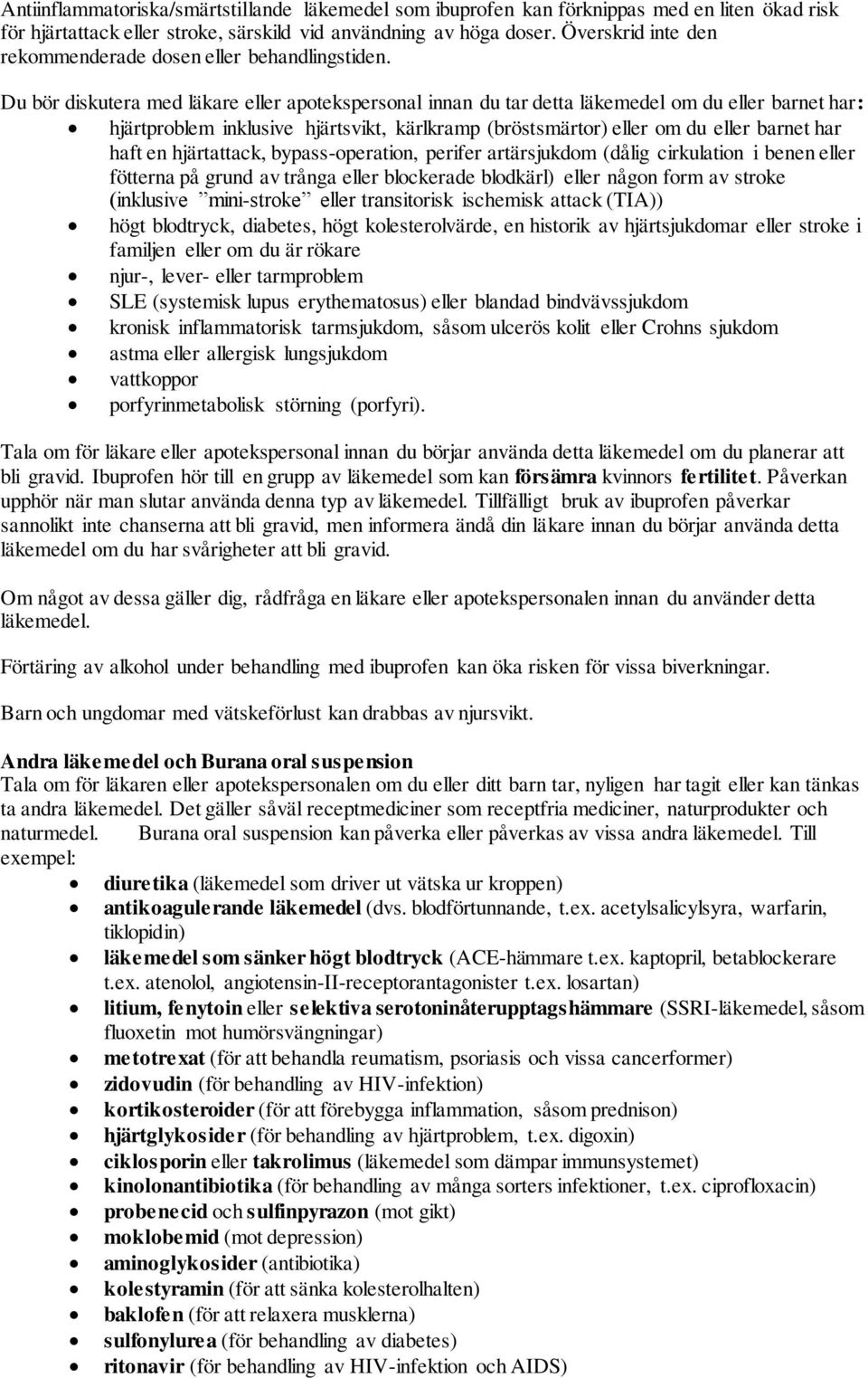 Du bör diskutera med läkare eller apotekspersonal innan du tar detta läkemedel om du eller barnet har: hjärtproblem inklusive hjärtsvikt, kärlkramp (bröstsmärtor) eller om du eller barnet har haft en