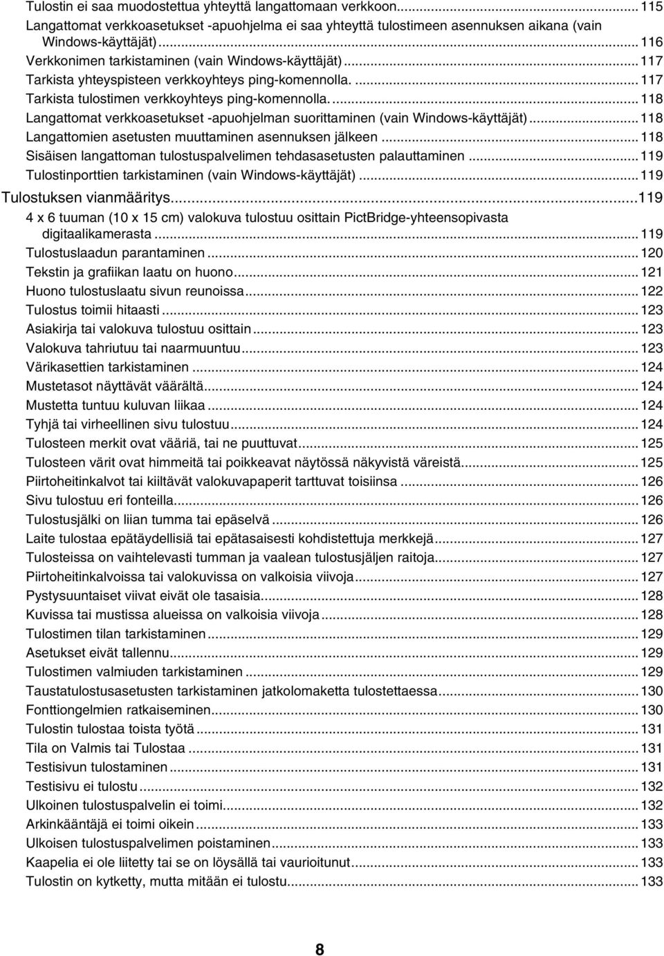 ..118 Langattomat verkkoasetukset -apuohjelman suorittaminen (vain Windows-käyttäjät)...118 Langattomien asetusten muuttaminen asennuksen jälkeen.