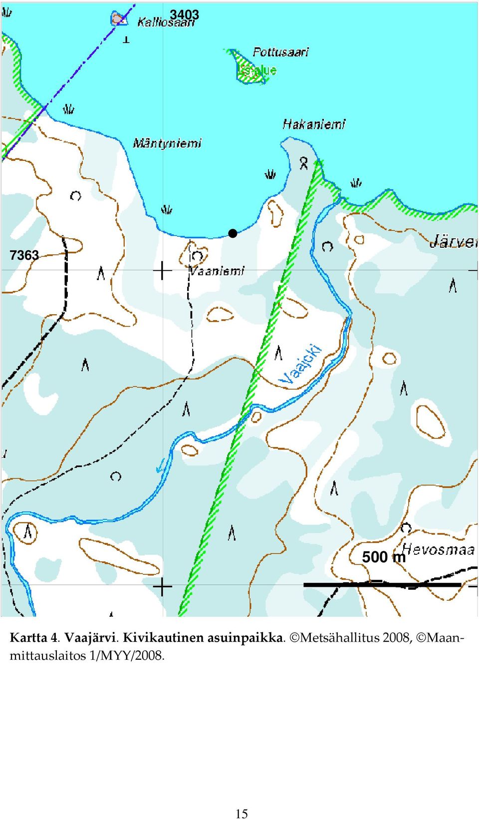 Kivikautinen asuinpaikka.