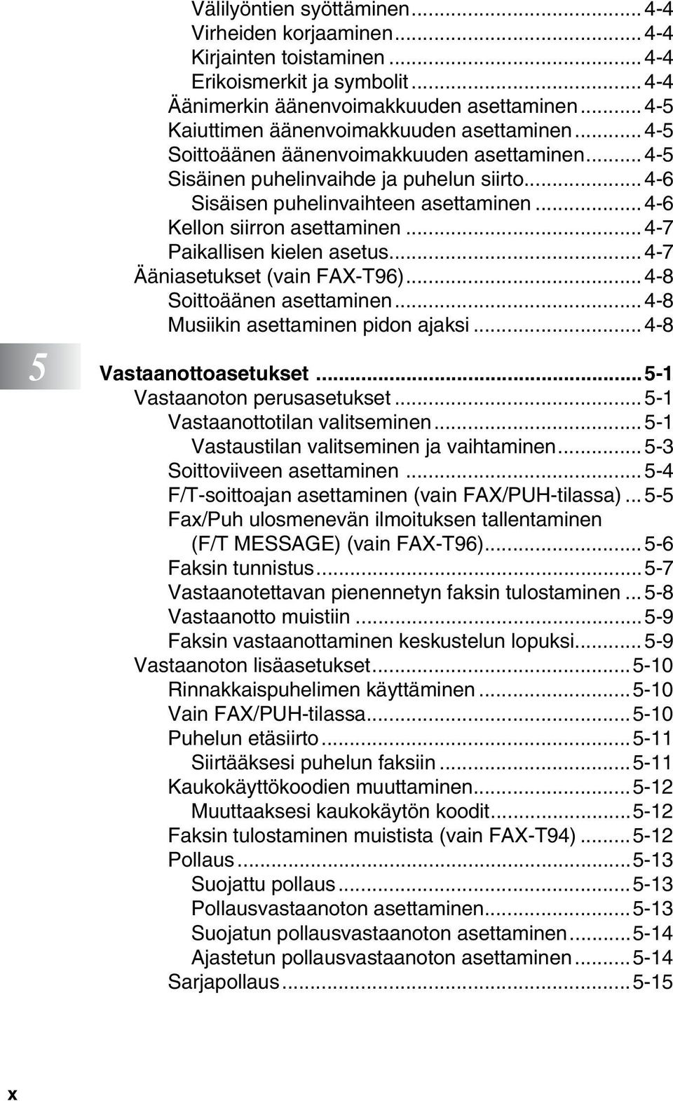 .. 4-6 Kellon siirron asettaminen...4-7 Paikallisen kielen asetus...4-7 Ääniasetukset (vain FAX-T96)...4-8 Soittoäänen asettaminen... 4-8 Musiikin asettaminen pidon ajaksi... 4-8 5 Vastaanottoasetukset.