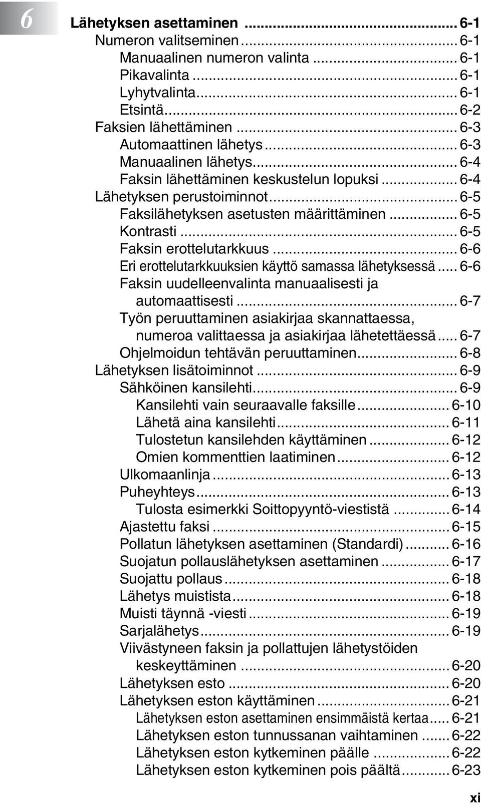 .. 6-6 Eri erottelutarkkuuksien käyttö samassa lähetyksessä... 6-6 Faksin uudelleenvalinta manuaalisesti ja automaattisesti.