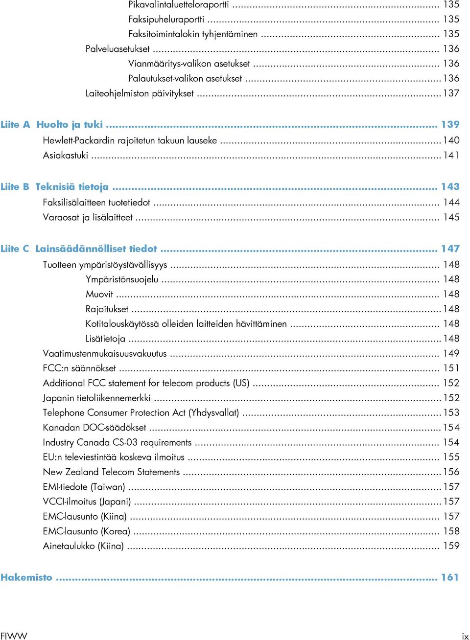 .. 143 Faksilisälaitteen tuotetiedot... 144 Varaosat ja lisälaitteet... 145 Liite C Lainsäädännölliset tiedot... 147 Tuotteen ympäristöystävällisyys... 148 Ympäristönsuojelu... 148 Muovit.