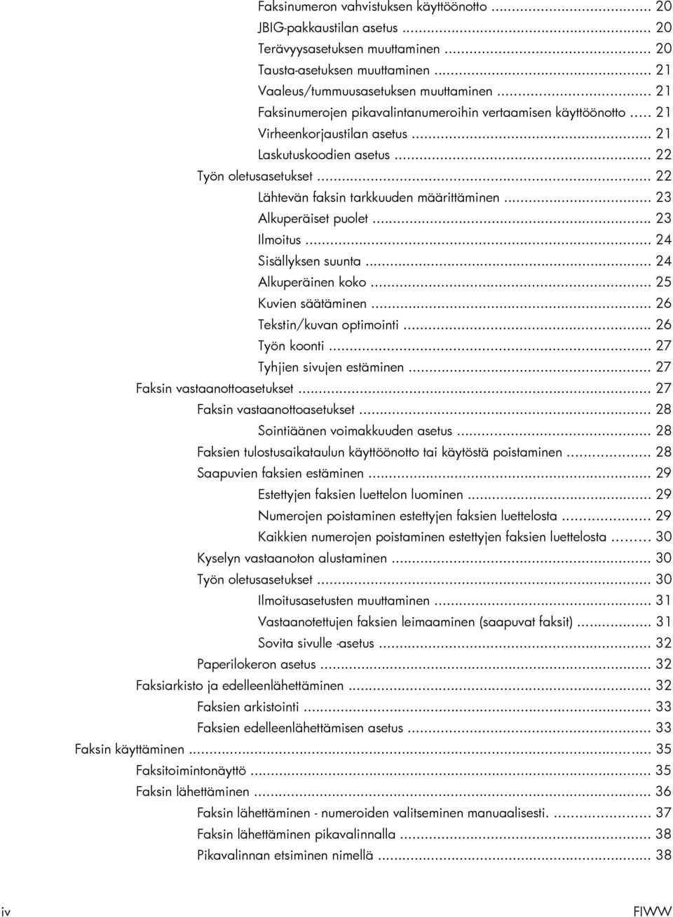 .. 22 Lähtevän faksin tarkkuuden määrittäminen... 23 Alkuperäiset puolet... 23 Ilmoitus... 24 Sisällyksen suunta... 24 Alkuperäinen koko... 25 Kuvien säätäminen... 26 Tekstin/kuvan optimointi.