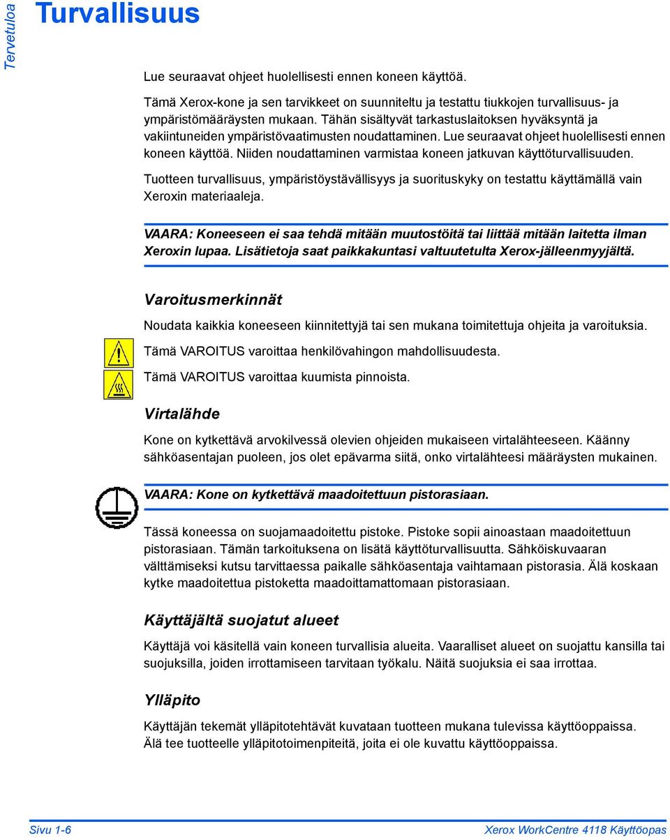 Niiden noudattaminen varmistaa koneen jatkuvan käyttöturvallisuuden. Tuotteen turvallisuus, ympäristöystävällisyys ja suorituskyky on testattu käyttämällä vain Xeroxin materiaaleja.