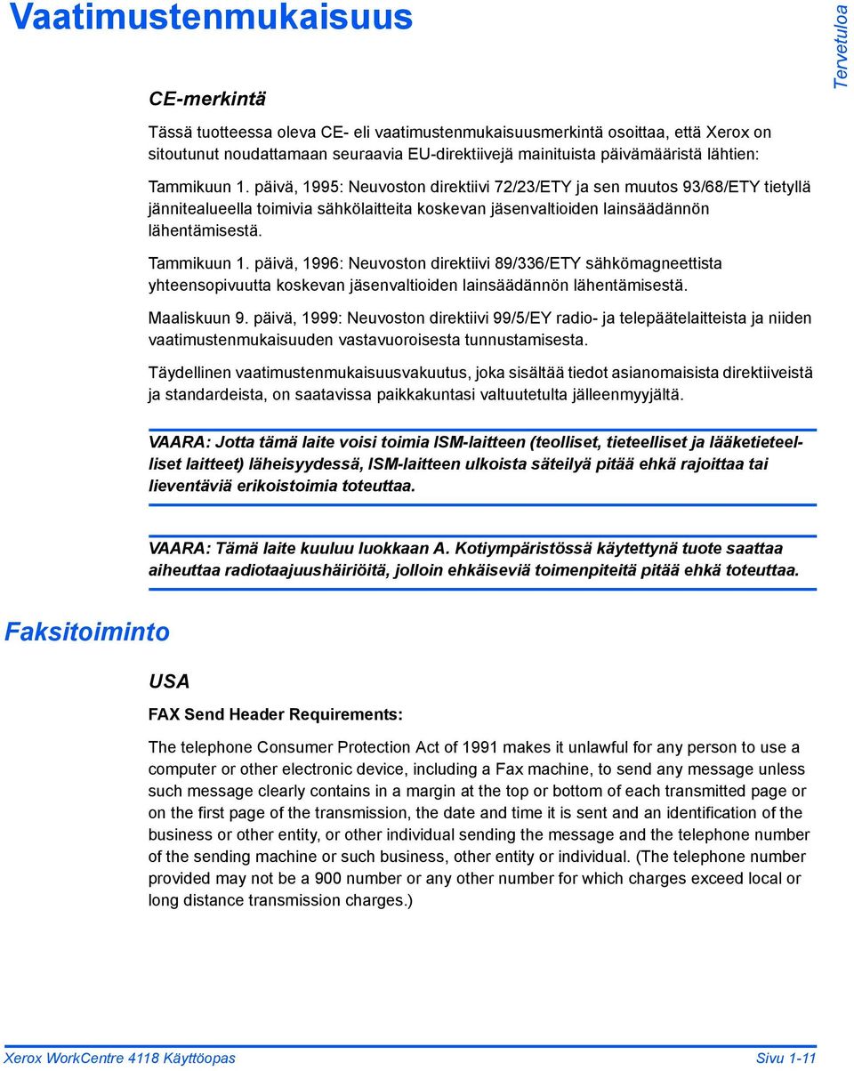 päivä, 1995: Neuvoston direktiivi 72/23/ETY ja sen muutos 93/68/ETY tietyllä jännitealueella toimivia sähkölaitteita koskevan jäsenvaltioiden lainsäädännön lähentämisestä. Tammikuun 1.