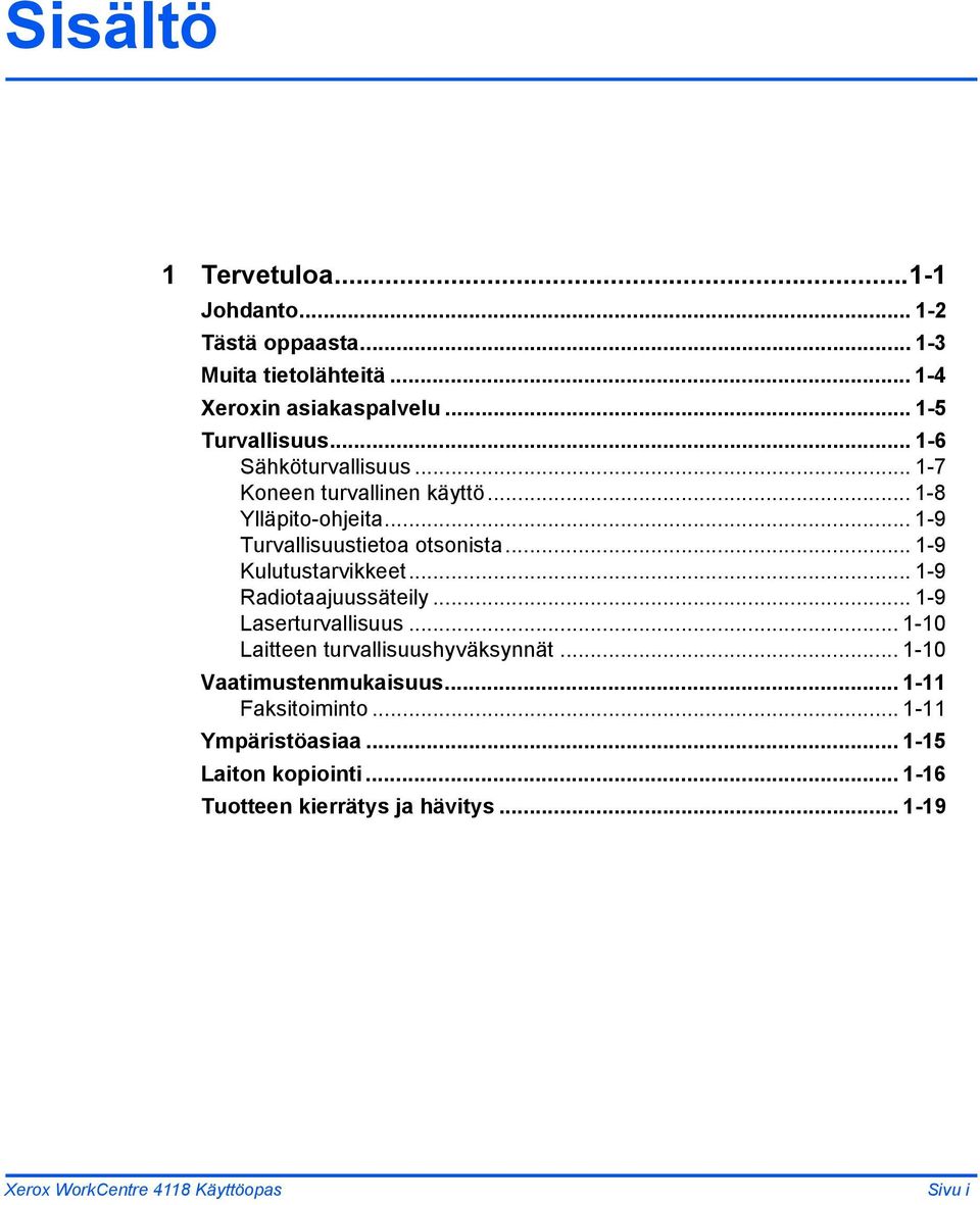 .. 1-9 Kulutustarvikkeet... 1-9 Radiotaajuussäteily... 1-9 Laserturvallisuus... 1-10 Laitteen turvallisuushyväksynnät.