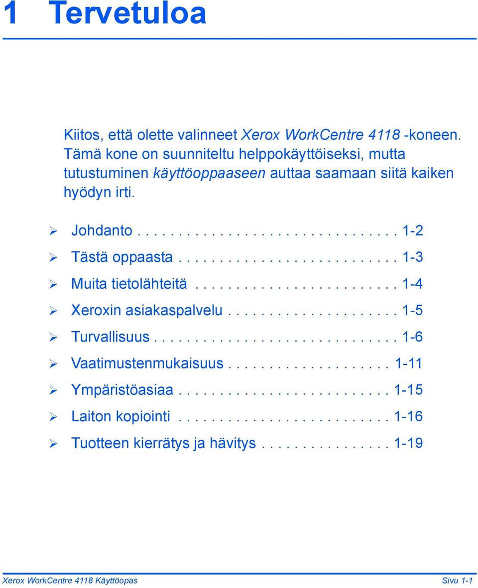 .......................... 1-3 Muita tietolähteitä......................... 1-4 Xeroxin asiakaspalvelu..................... 1-5 Turvallisuus.