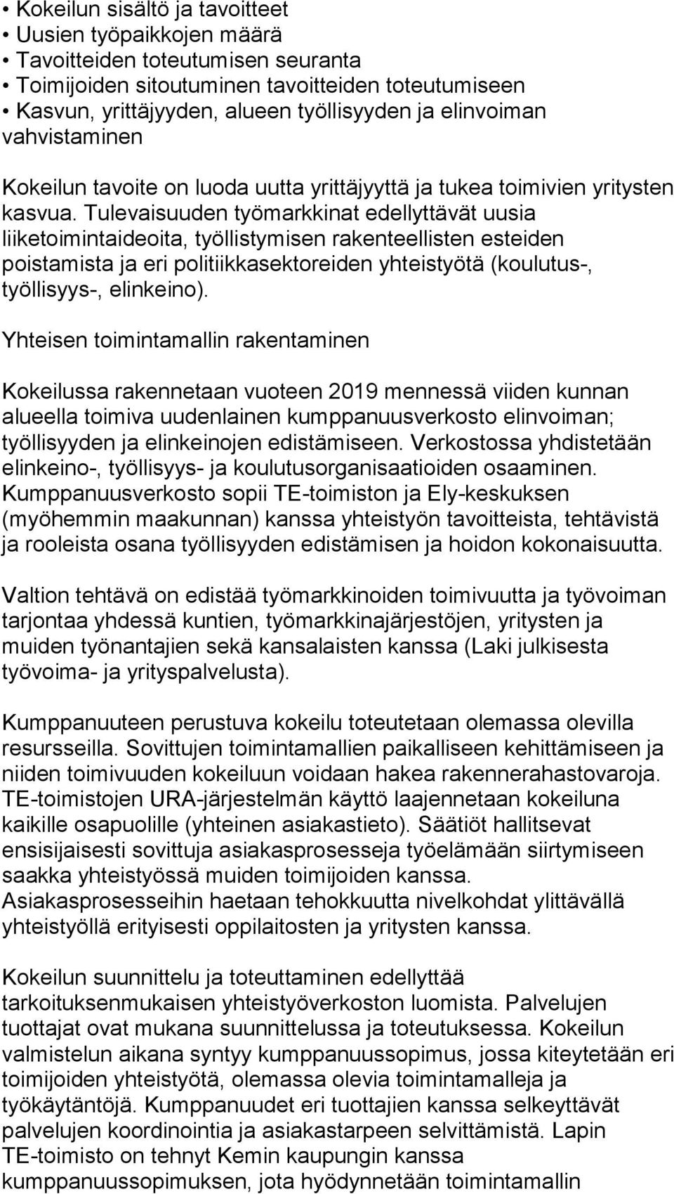 Tulevaisuuden työmarkkinat edellyttävät uusia liiketoimintaideoita, työllistymisen rakenteellisten esteiden poistamista ja eri politiikkasektoreiden yhteistyötä (koulutus-, työllisyys-, elinkeino).