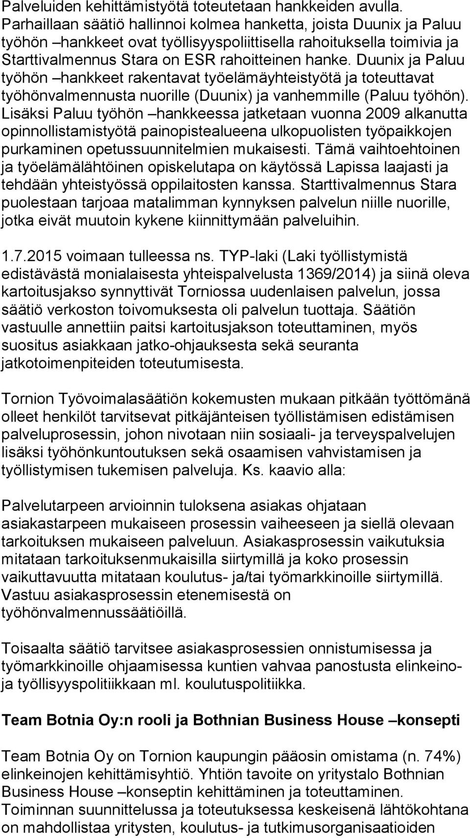 Duunix ja Paluu työhön hankkeet rakentavat työelämäyhteistyötä ja toteuttavat työhönvalmennusta nuorille (Duunix) ja vanhemmille (Paluu työhön).