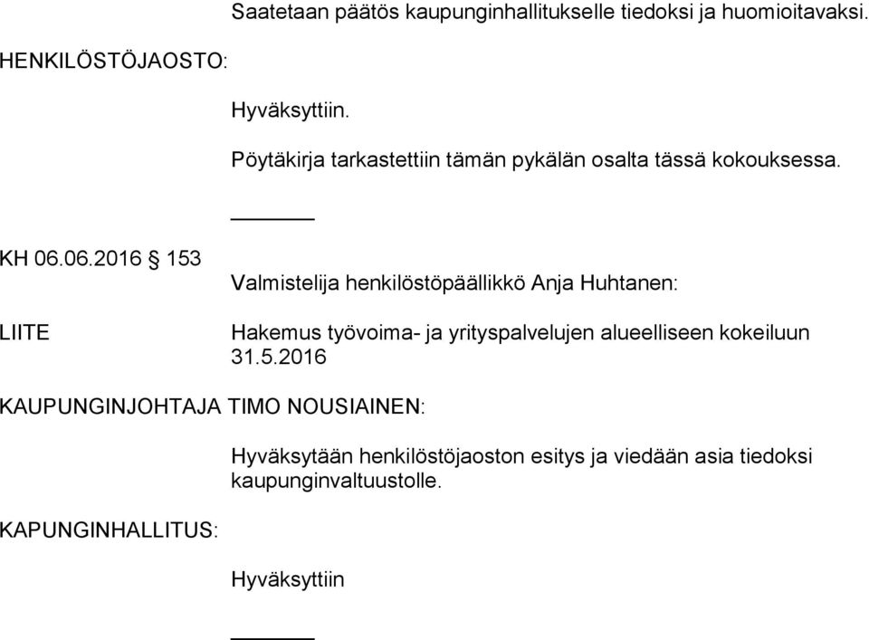 06.2016 153 LIITE Valmistelija henkilöstöpäällikkö Anja Huhtanen: Hakemus työvoima- ja yrityspalvelujen