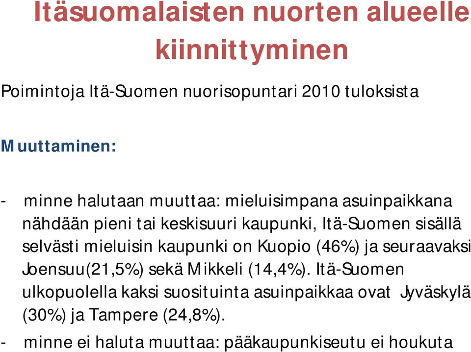 selvästi mieluisin kaupunki on Kuopio (46%) ja seuraavaksi Joensuu(21,5%) sekä Mikkeli (14,4%).