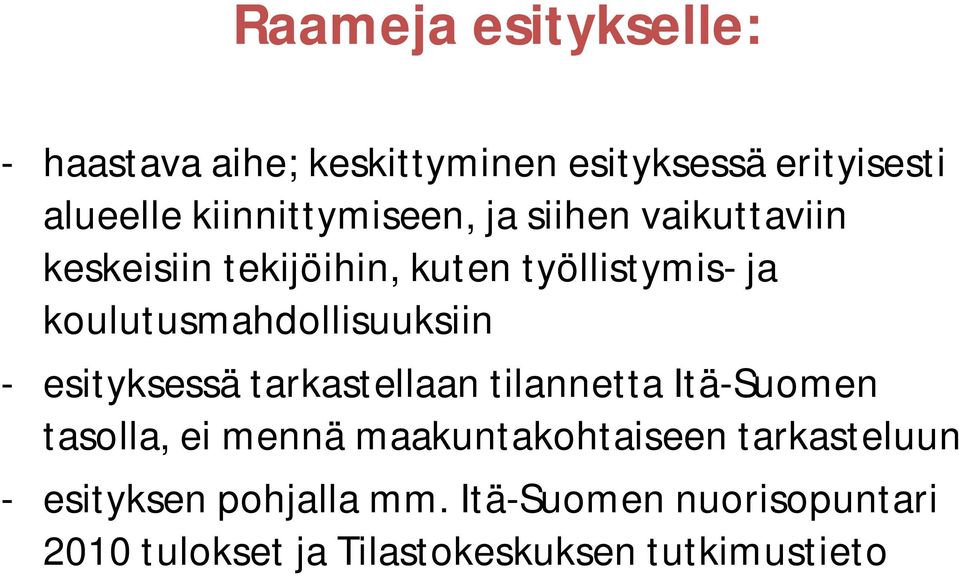 koulutusmahdollisuuksiin - esityksessä tarkastellaan tilannetta Itä-Suomen tasolla, ei mennä