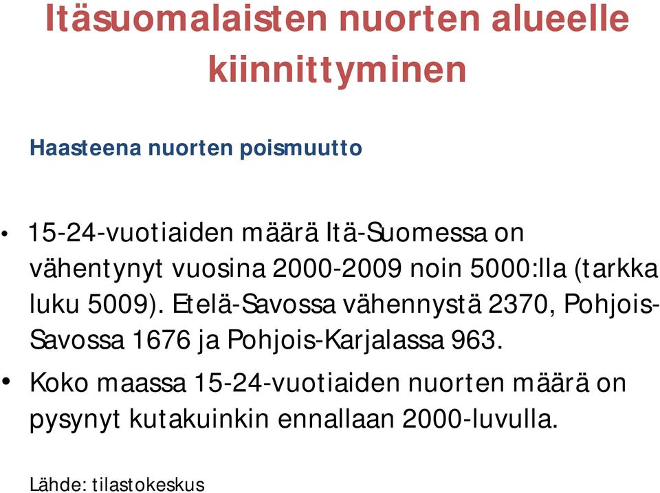 luku 5009). Etelä-Savossa vähennystä 2370, Pohjois- Savossa 1676 ja Pohjois-Karjalassa 963.