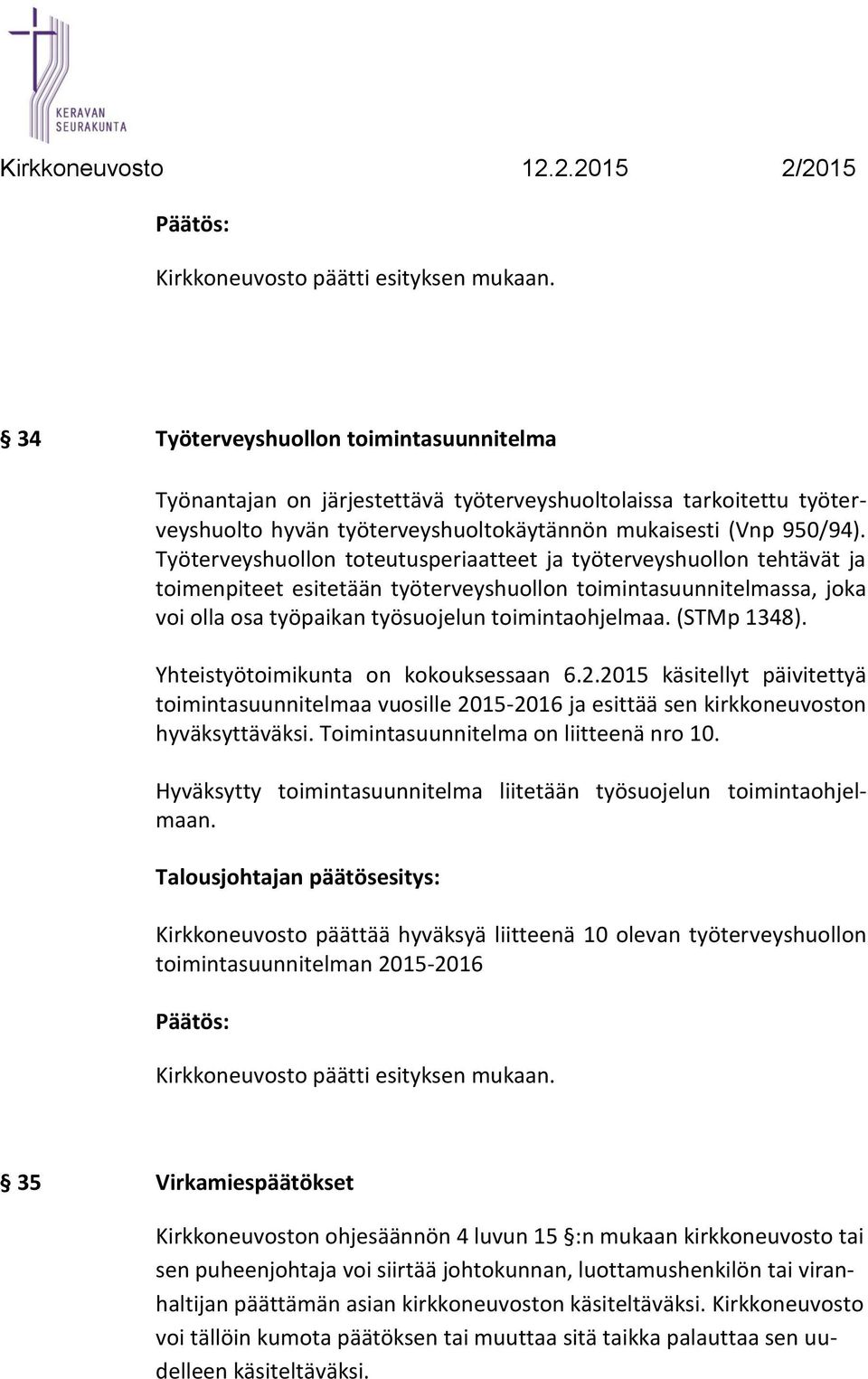 Työterveyshuollon toteutusperiaatteet ja työterveyshuollon tehtävät ja toimenpiteet esitetään työterveyshuollon toimintasuunnitelmassa, joka voi olla osa työpaikan työsuojelun toimintaohjelmaa.