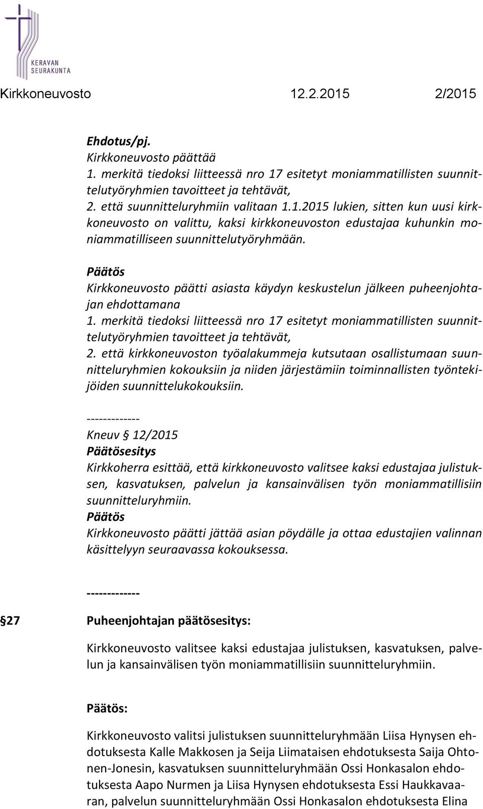 merkitä tiedoksi liitteessä nro 17 esitetyt moniammatillisten suunnittelutyöryhmien tavoitteet ja tehtävät, 2.