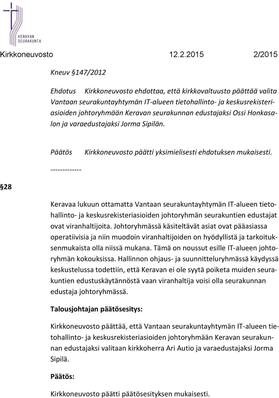 ------------- 28 Keravaa lukuun ottamatta Vantaan seurakuntayhtymän IT-alueen tietohallinto- ja keskusrekisteriasioiden johtoryhmän seurakuntien edustajat ovat viranhaltijoita.