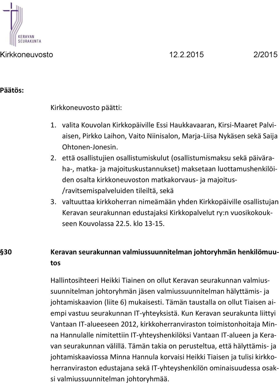 /ravitsemispalveluiden tileiltä, sekä 3. valtuuttaa kirkkoherran nimeämään yhden Kirkkopäiville osallistujan Keravan seurakunnan edustajaksi Kirkkopalvelut ry:n vuosikokoukseen Kouvolassa 22.5.