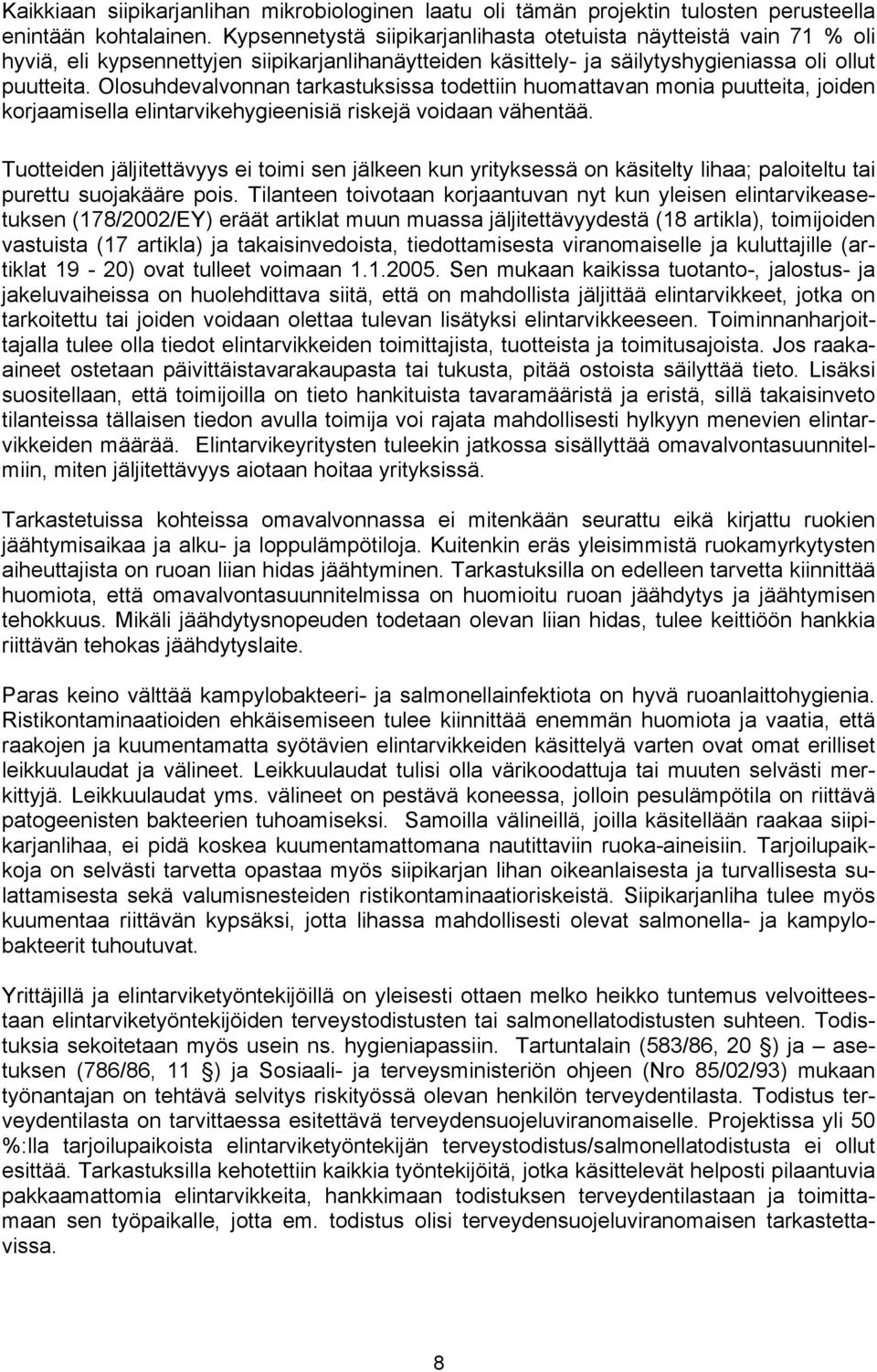 Olosuhdevalvonnan tarkastuksissa todettiin huomattavan monia puutteita, joiden korjaamisella elintarvikehygieenisiä riskejä voidaan vähentää.