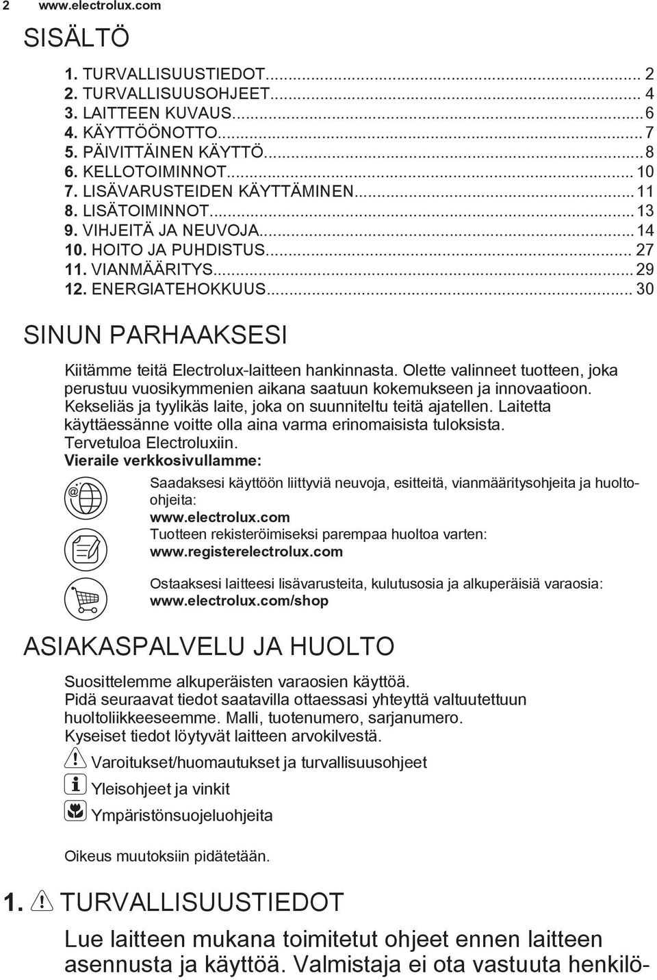 HOITO JA PUHDISTUS... 27 11. VIANMÄÄRITYS... 29 12. ENERGIATEHOKKUUS... 30 SINUN PARHAAKSESI Kiitämme teitä Electrolux-laitteen hankinnasta.