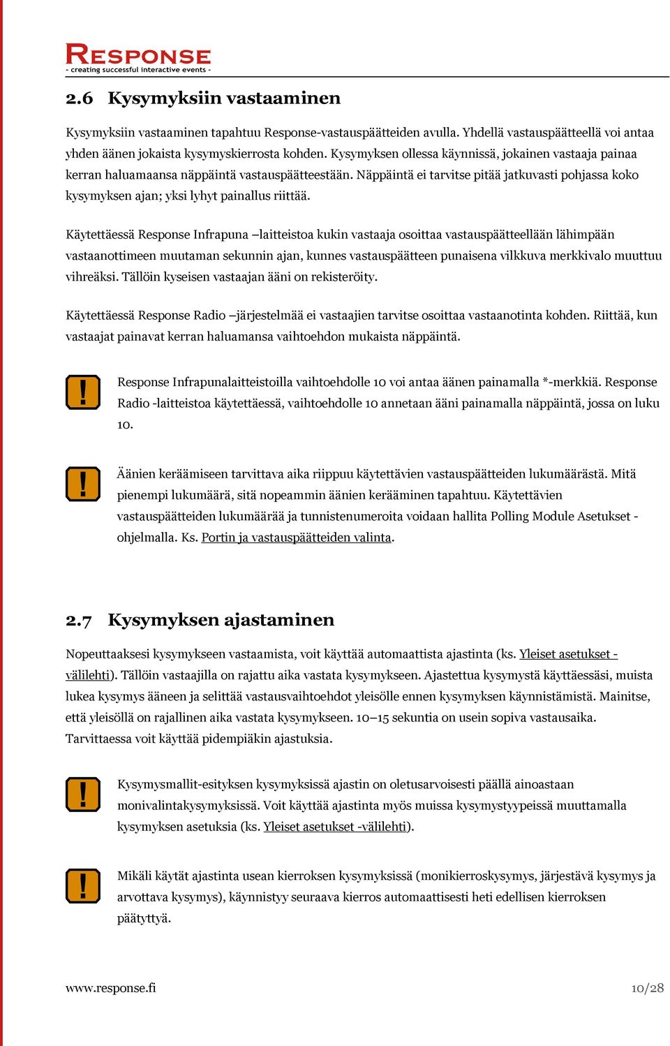 Näppäintä ei tarvitse pitää jatkuvasti pohjassa koko kysymyksen ajan; yksi lyhyt painallus riittää.