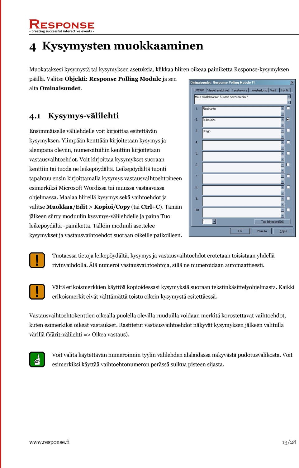 Ylimpään kenttään kirjoitetaan kysymys ja alempana oleviin, numeroituihin kenttiin kirjoitetaan vastausvaihtoehdot. Voit kirjoittaa kysymykset suoraan kenttiin tai tuoda ne leikepöydältä.