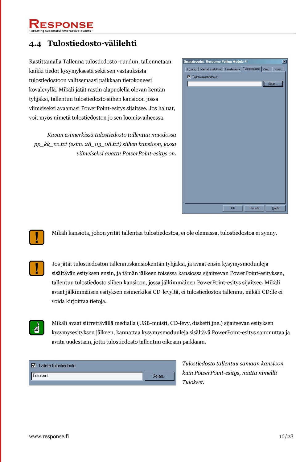 Jos haluat, voit myös nimetä tulostiedoston jo sen luomisvaiheessa. Kuvan esimerkissä tulostiedosto tallentuu muodossa pp_kk_vv.txt (esim. 28_03_08.