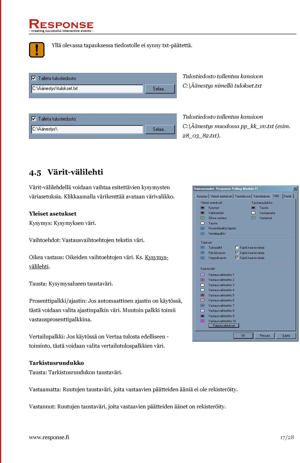 Vaihtoehdot: Vastausvaihtoehtojen tekstin väri. Oikea vastaus: Oikeiden vaihtoehtojen väri. Ks. Kysymysvälilehti. Tausta: Kysymysalueen taustaväri.