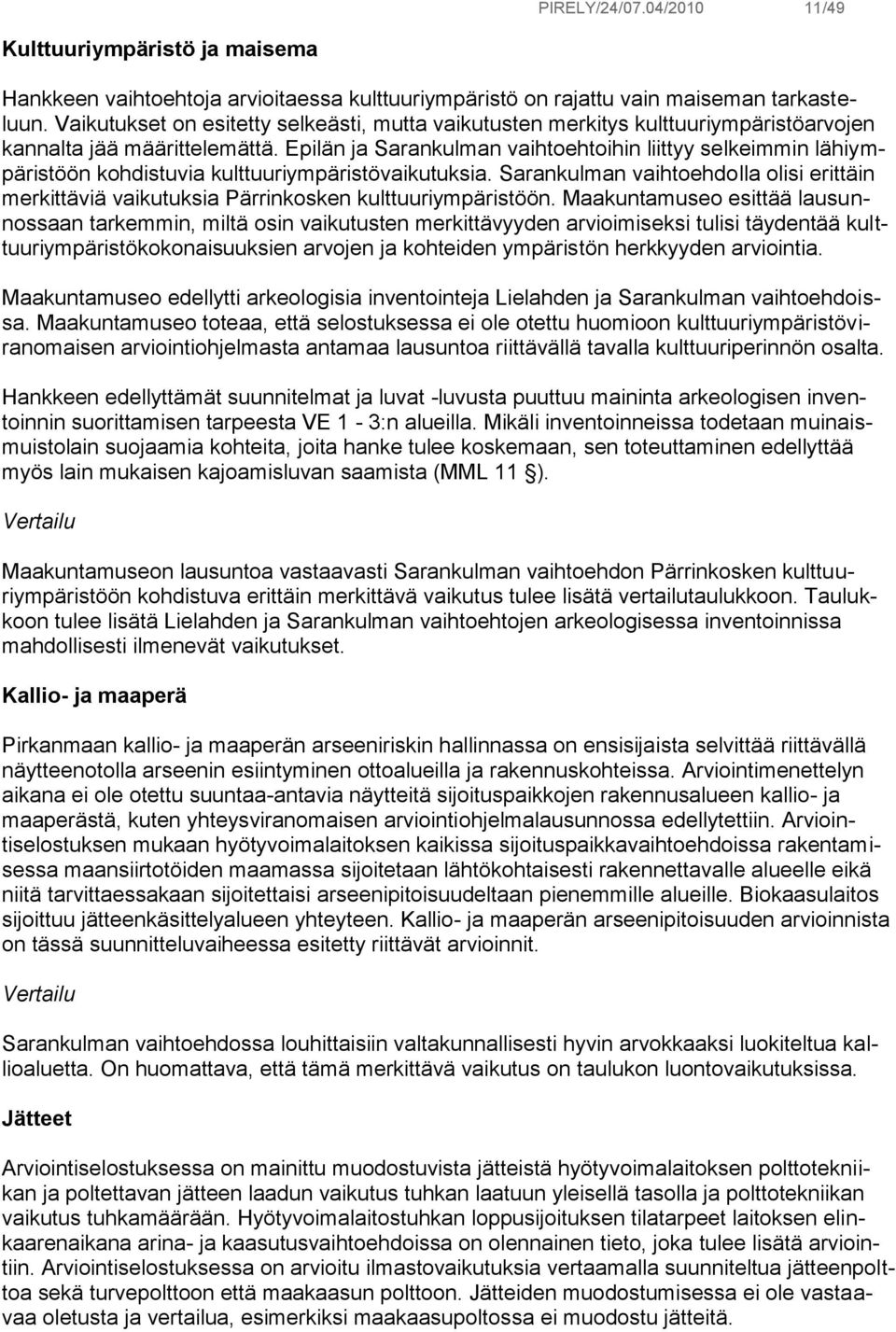 Epilän ja Sarankulman vaihtoehtoihin liittyy selkeimmin lähiympäristöön kohdistuvia kulttuuriympäristövaikutuksia.