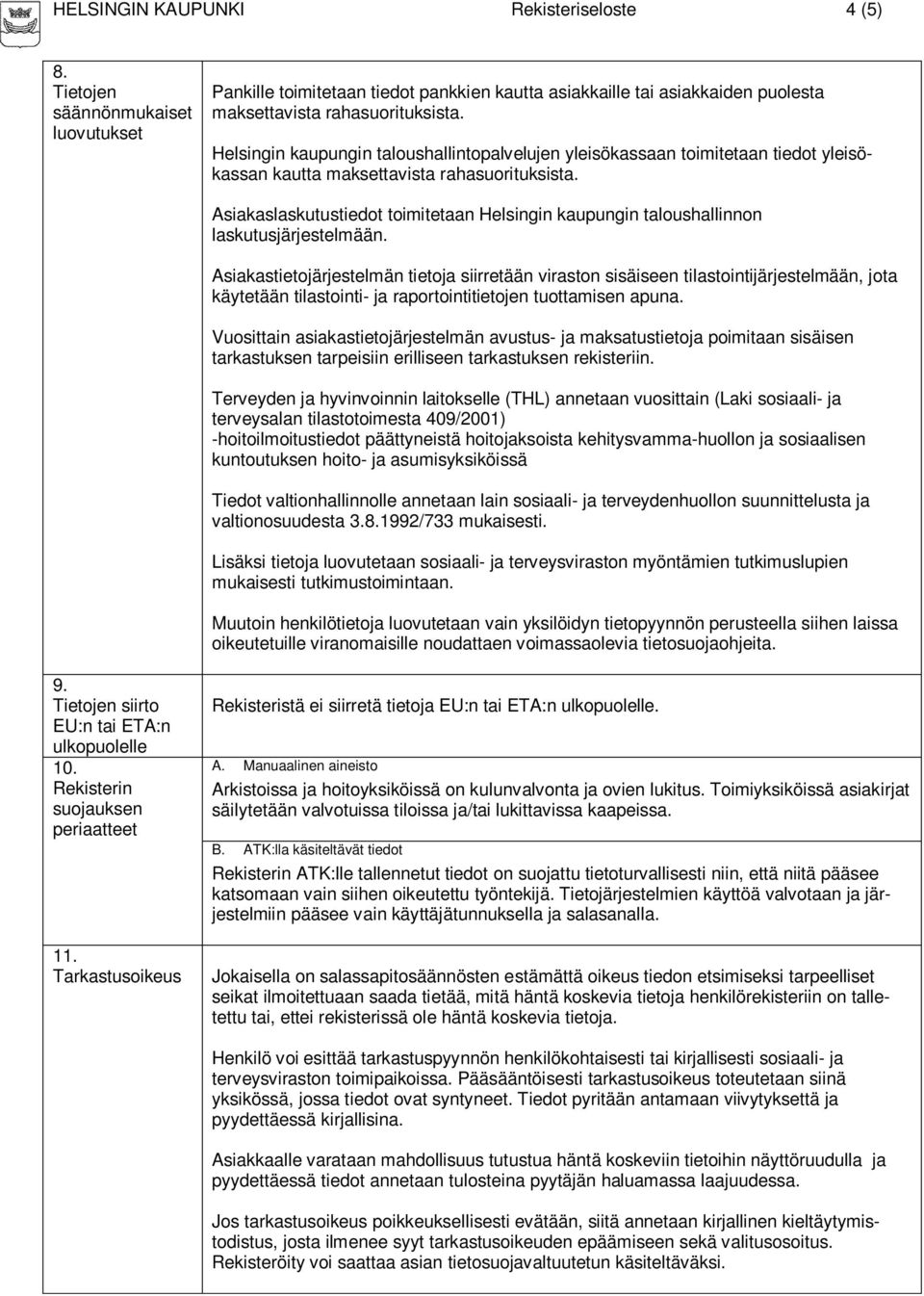 Asiakaslaskutustiedot toimitetaan Helsingin kaupungin taloushallinnon laskutusjärjestelmään.