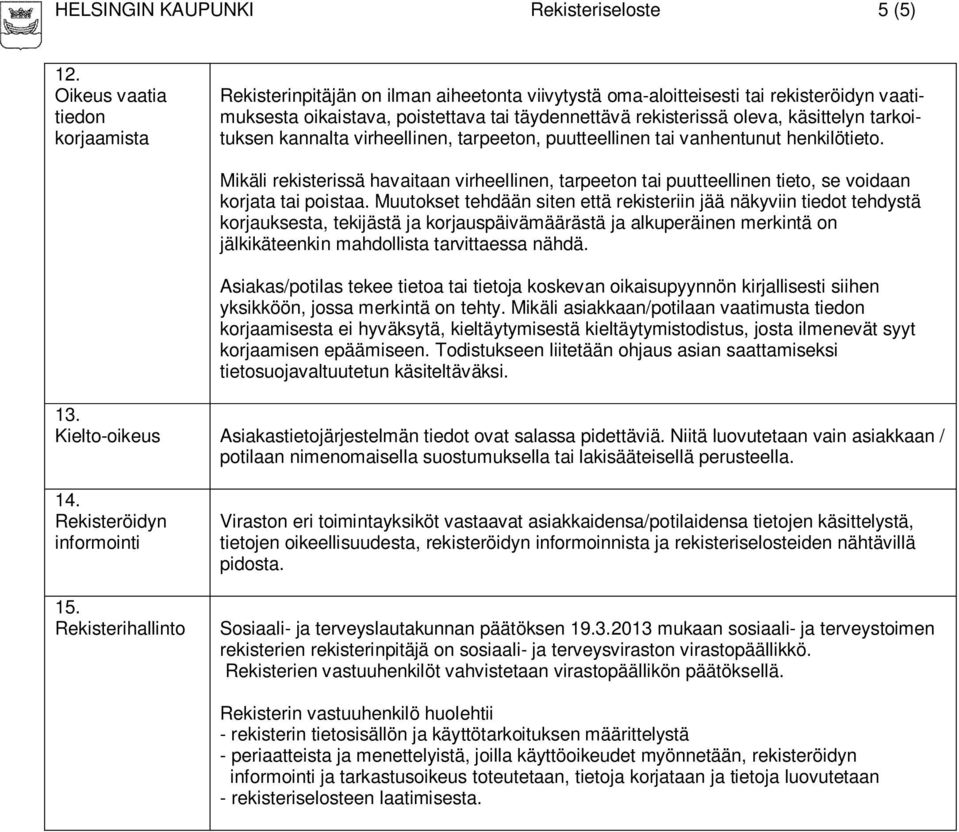 tarkoituksen kannalta virheellinen, tarpeeton, puutteellinen tai vanhentunut henkilötieto.