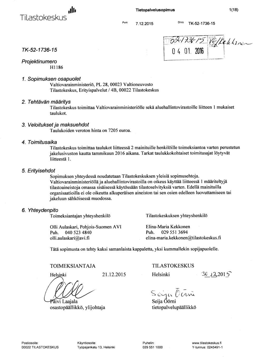 Tehtävän määritys Tilastokeskus toimittaa Valtiovarainministeriölle sekä aluehallintovirastoille liitteen 1 mukaiset taulukot. 3. Veloitukset ja maksuehdot Taulukoiden veroton hinta on 7205 euroa. 4.