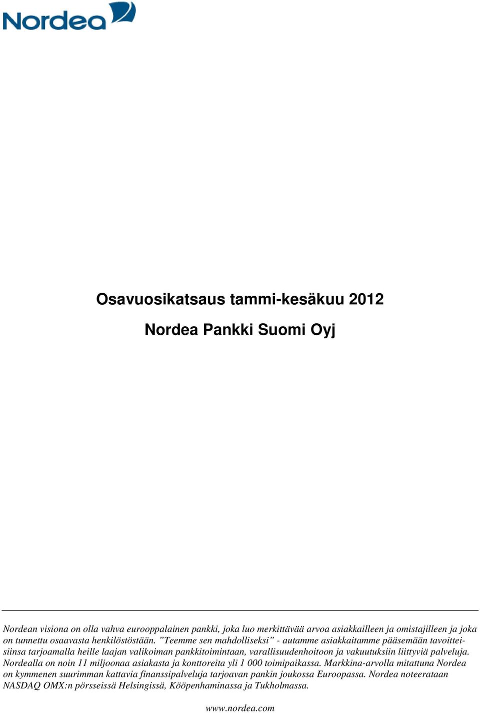 Teemme sen mahdolliseksi - autamme asiakkaitamme pääsemään tavoitteisiinsa tarjoamalla heille laajan valikoiman pankkitoimintaan, varallisuudenhoitoon ja vakuutuksiin liittyviä