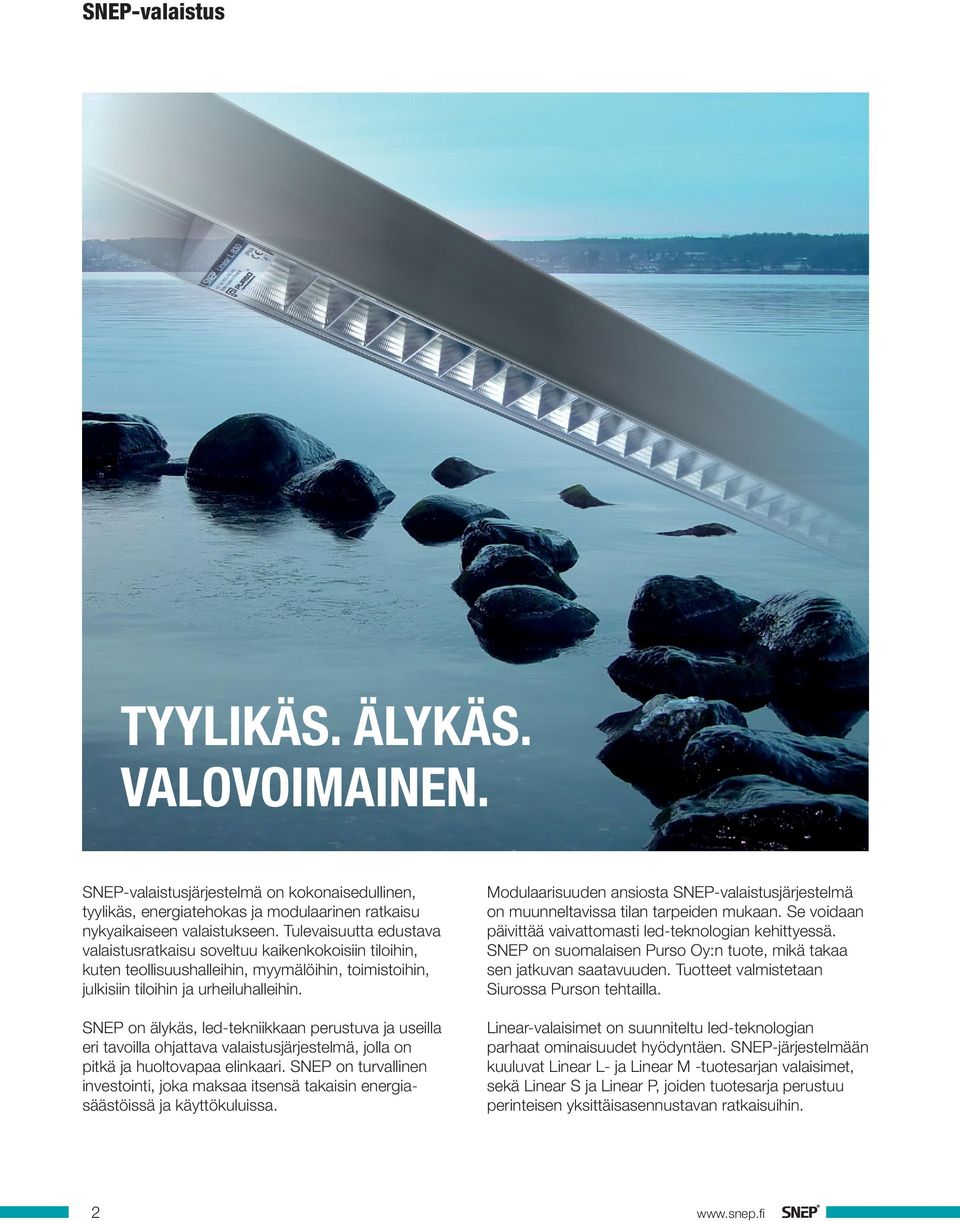 SNEP on älykäs, led-tekniikkaan perustuva ja useilla eri tavoilla ohjattava valaistusjärjestelmä, jolla on pitkä ja huoltovapaa elinkaari.