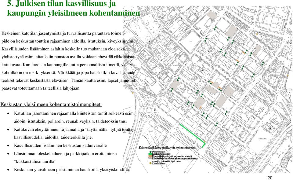 Kun luodaan kaupungille uutta persoonallista ilmettä, yksityiskohdillakin on merkityksensä. Värikkäät ja jopa hauskatkin kuvat ja taideteokset tekevät keskustasta eläväisen. Tämän kautta esim.