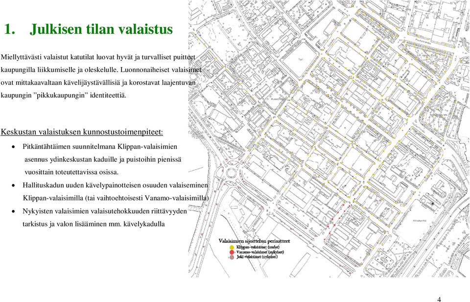 Keskustan valaistuksen kunnostustoimenpiteet: Pitkäntähtäimen suunnitelmana Klippan-valaisimien asennus ydinkeskustan kaduille ja puistoihin pienissä vuosittain