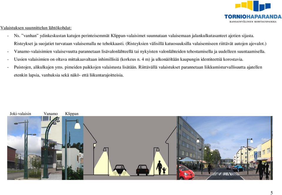 ) - Vanamo-valaisimien valaisevuutta parannetaan lisävalonlähteellä tai nykyisten valonlähteiden tehostamisella ja uudelleen suuntaamisella.