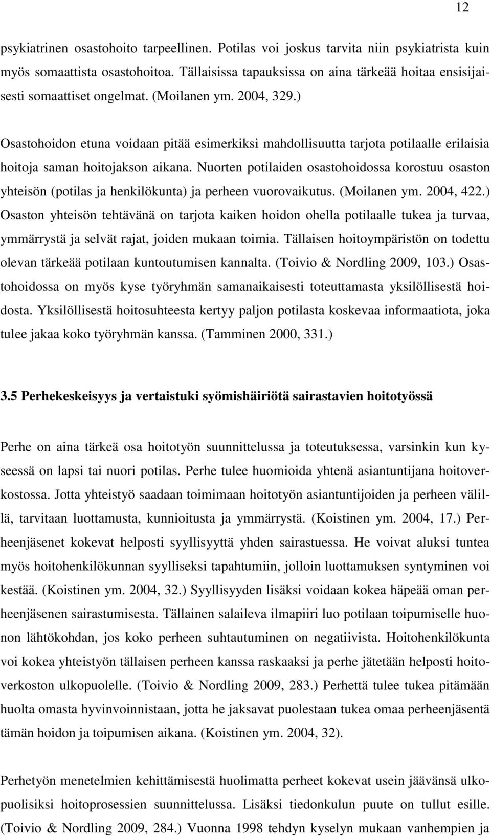 ) Osastohoidon etuna voidaan pitää esimerkiksi mahdollisuutta tarjota potilaalle erilaisia hoitoja saman hoitojakson aikana.