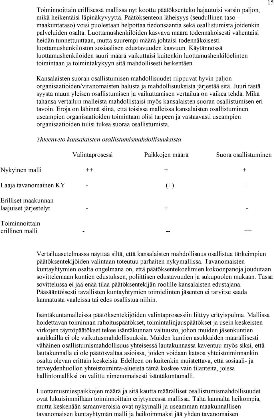 Luottamushenkilöiden kasvava määrä todennäköisesti vähentäisi heidän tunnettuuttaan, mutta suurempi määrä johtaisi todennäköisesti luottamushenkilöstön sosiaalisen edustavuuden kasvuun.