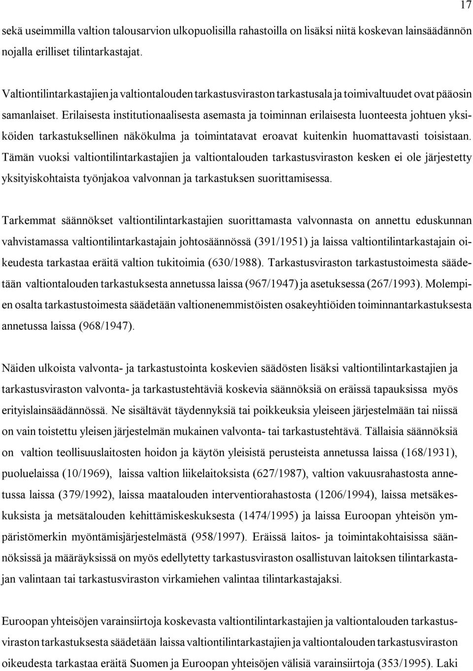 Erilaisesta institutionaalisesta asemasta ja toiminnan erilaisesta luonteesta johtuen yksiköiden tarkastuksellinen näkökulma ja toimintatavat eroavat kuitenkin huomattavasti toisistaan.