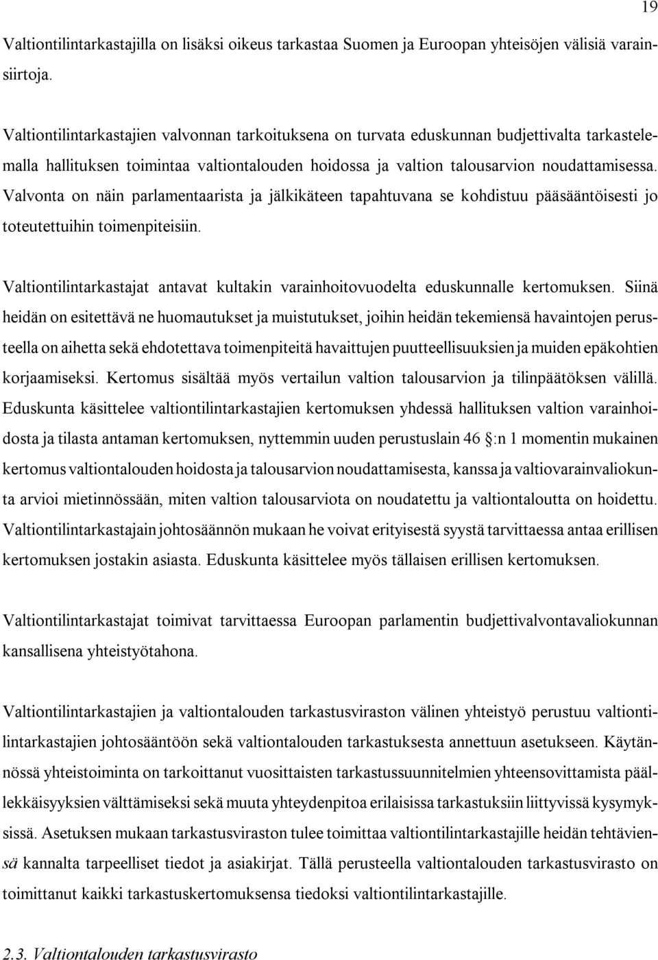 Valvonta on näin parlamentaarista ja jälkikäteen tapahtuvana se kohdistuu pääsääntöisesti jo toteutettuihin toimenpiteisiin.