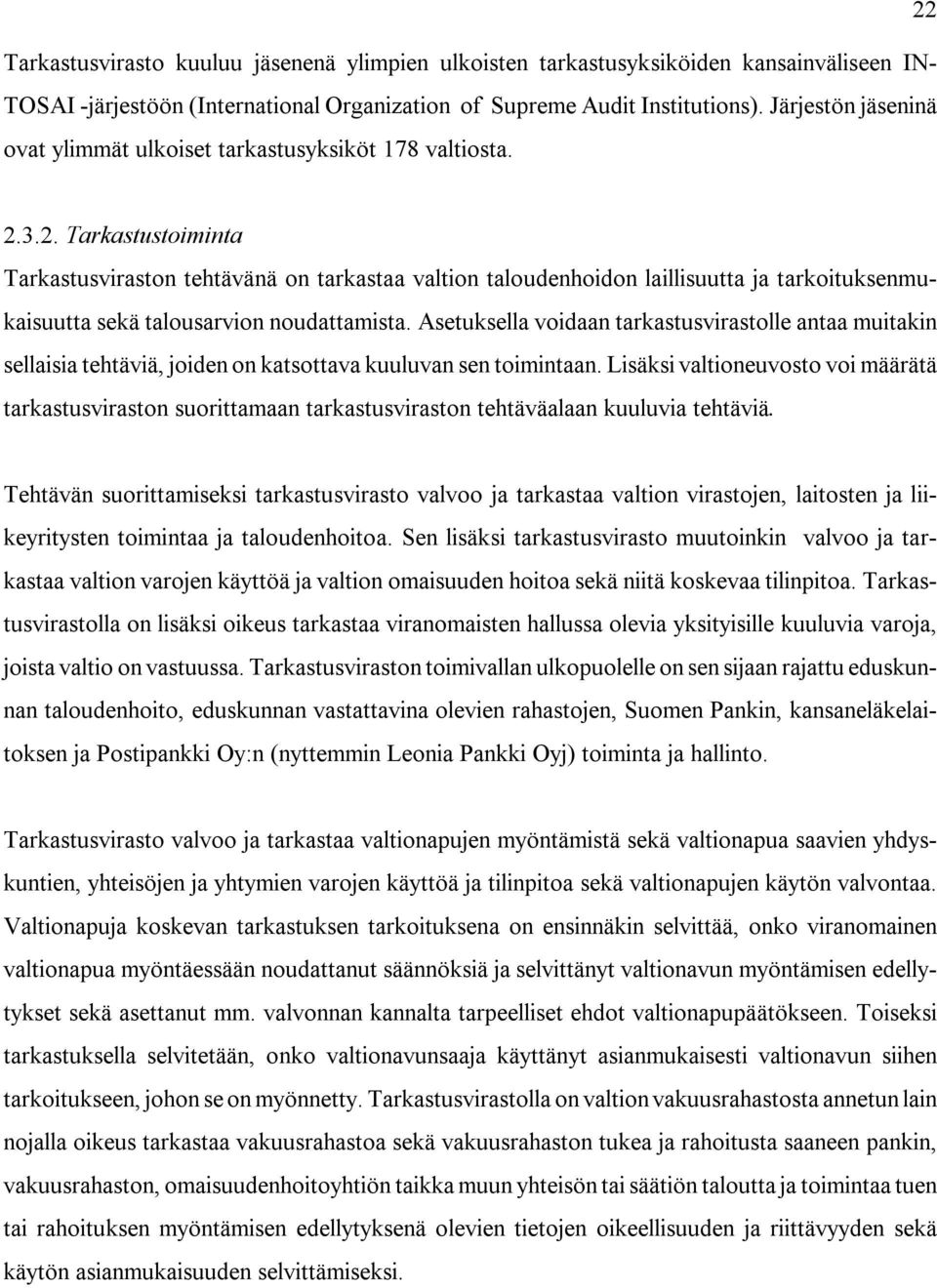 3.2. Tarkastustoiminta Tarkastusviraston tehtävänä on tarkastaa valtion taloudenhoidon laillisuutta ja tarkoituksenmukaisuutta sekä talousarvion noudattamista.