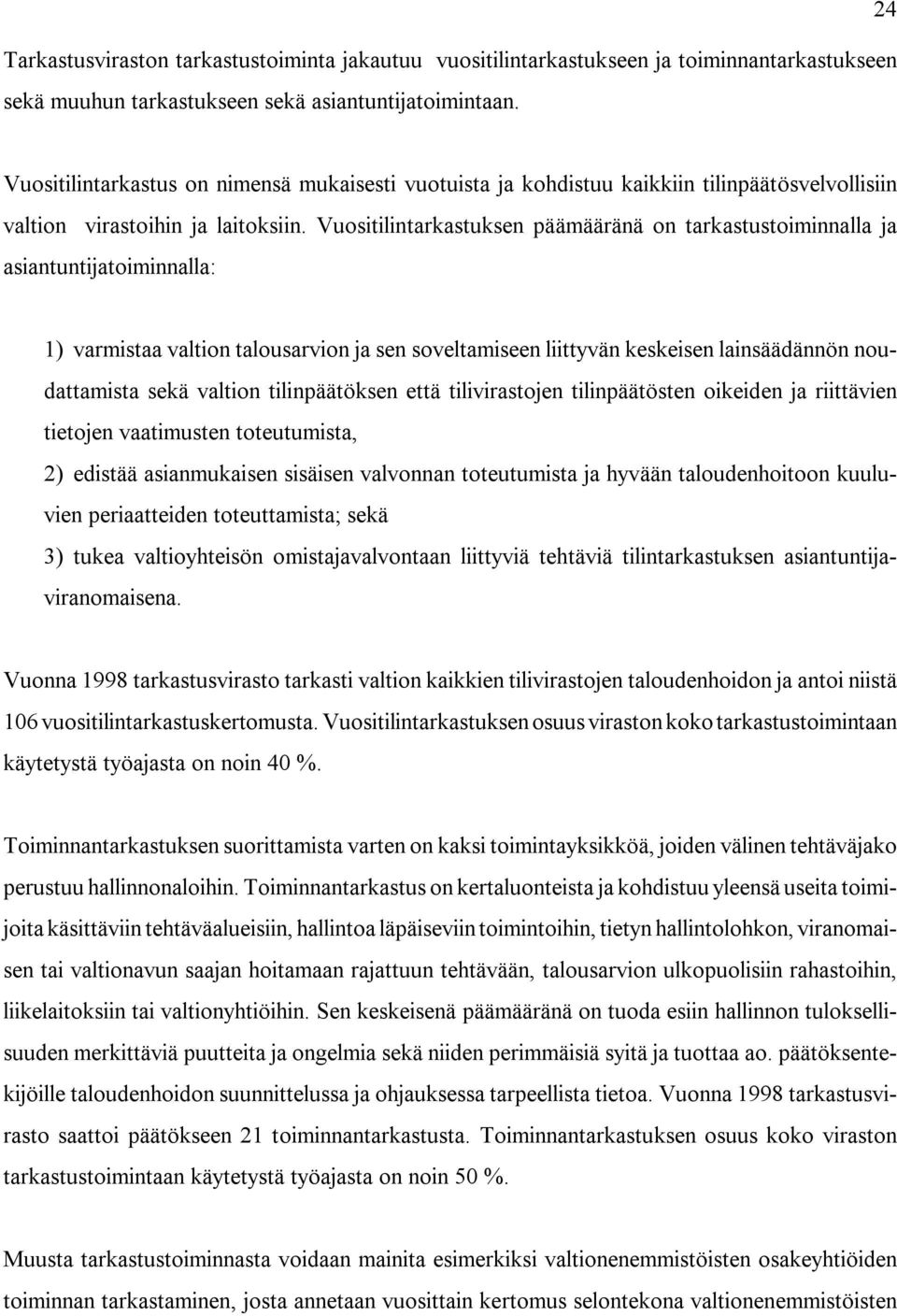 Vuositilintarkastuksen päämääränä on tarkastustoiminnalla ja asiantuntijatoiminnalla: 1) varmistaa valtion talousarvion ja sen soveltamiseen liittyvän keskeisen lainsäädännön noudattamista sekä