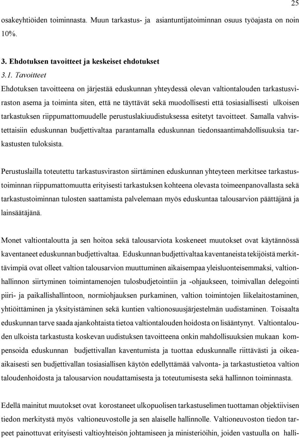 Tavoitteet Ehdotuksen tavoitteena on järjestää eduskunnan yhteydessä olevan valtiontalouden tarkastusviraston asema ja toiminta siten, että ne täyttävät sekä muodollisesti että tosiasiallisesti