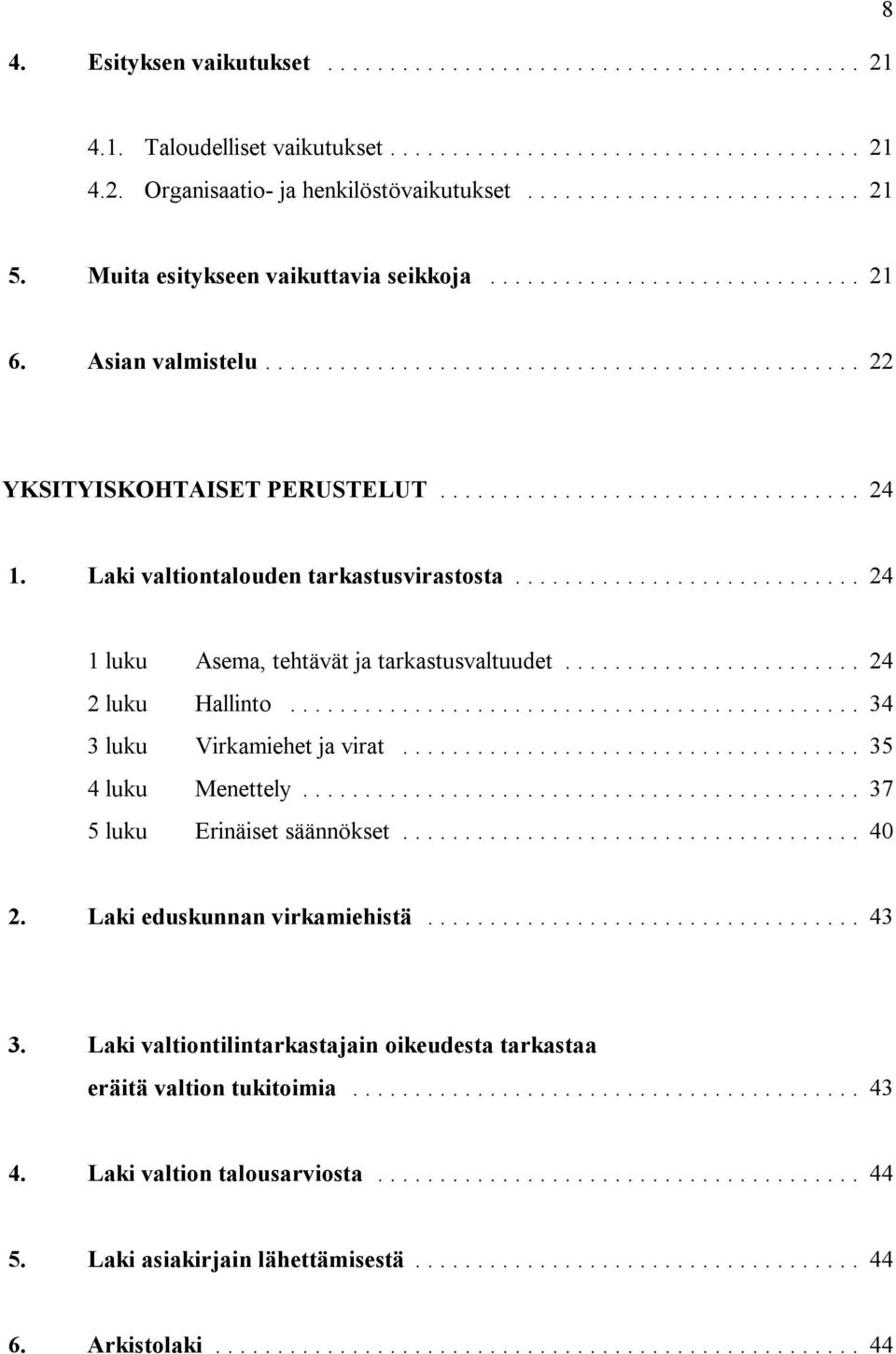 .. 24 2 luku Hallinto... 34 3 luku Virkamiehet ja virat... 35 4 luku Menettely... 37 5 luku Erinäiset säännökset... 40 2. Laki eduskunnan virkamiehistä... 43 3.