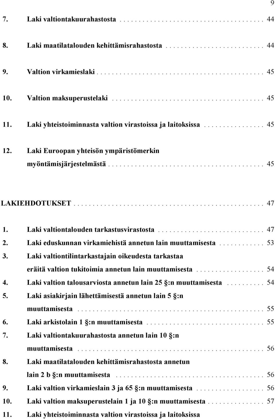 Laki valtiontalouden tarkastusvirastosta... 47 2. Laki eduskunnan virkamiehistä annetun lain muuttamisesta... 53 3.