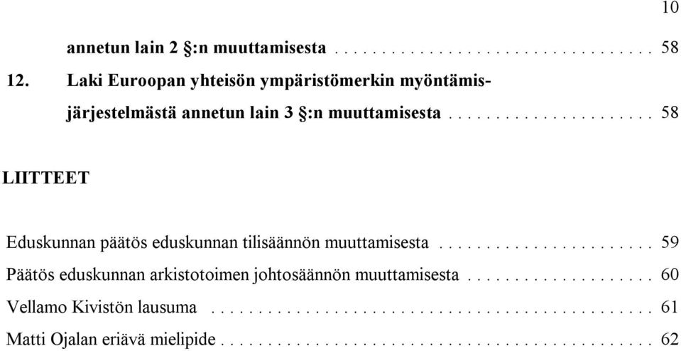 muuttamisesta... 58 LIITTEET Eduskunnan päätös eduskunnan tilisäännön muuttamisesta.