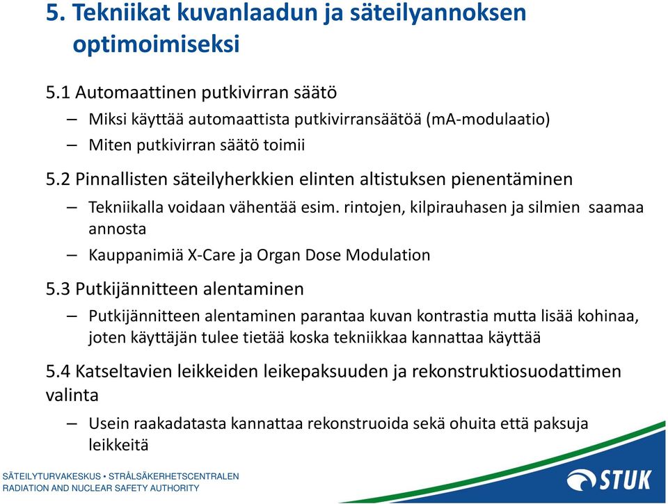 2 Pinnallisten säteilyherkkien elinten altistuksen pienentäminen Tekniikalla voidaan vähentää esim.