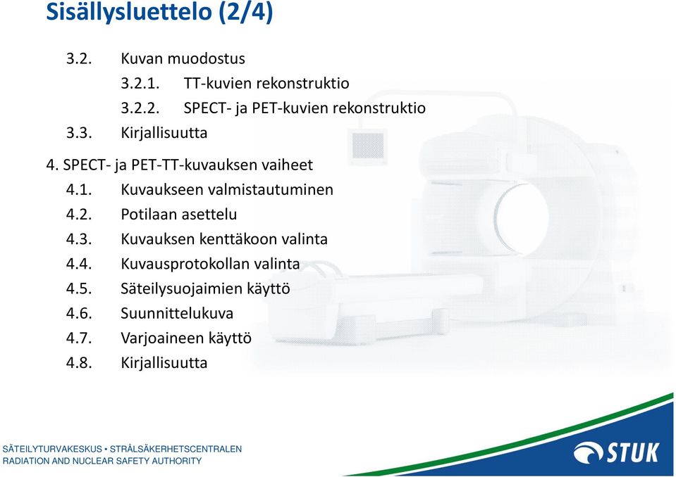 Potilaan asettelu 4.3. Kuvauksen kenttäkoon valinta 4.4. Kuvausprotokollan valinta 4.5.